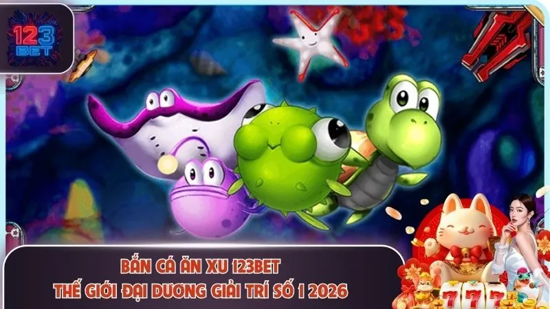 Bắn cá ăn xu 123Bet