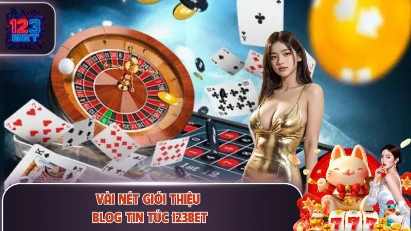 Vài nét giới thiệu Blog Tin Tức 123Bet