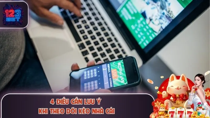 Kèo Nhà Cái 123Bet – Bí Quyết Đọc Và Theo Dõi Tỷ Lệ Chuẩn 4 4 điều cần lưu ý khi theo dõi kèo nhà cái