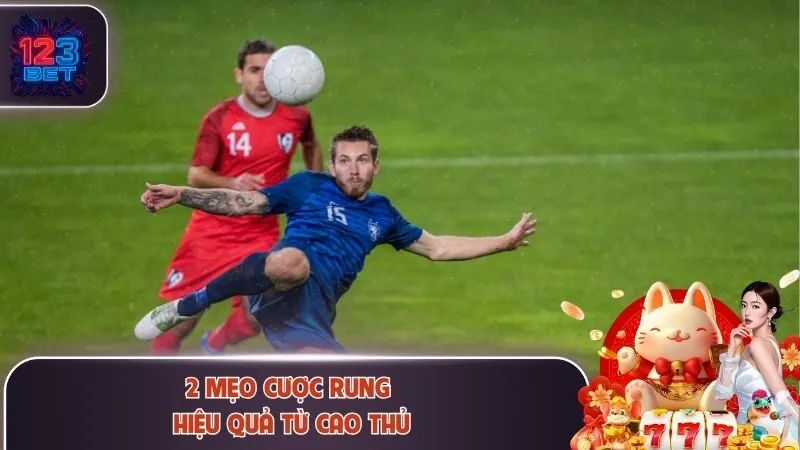 Kèo Rung 123bet - 3 Bí Quyết Bắt Kèo Theo Diễn Biến Trận Đấu 4 2 mẹo cược rung hiệu quả từ cao thủ