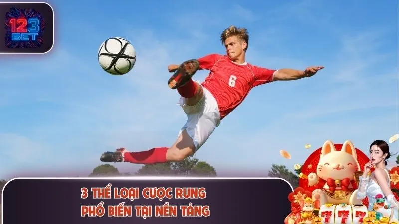 Kèo Rung 123bet - 3 Bí Quyết Bắt Kèo Theo Diễn Biến Trận Đấu 3 3 thể loại cược rung phổ biến tại nền tảng