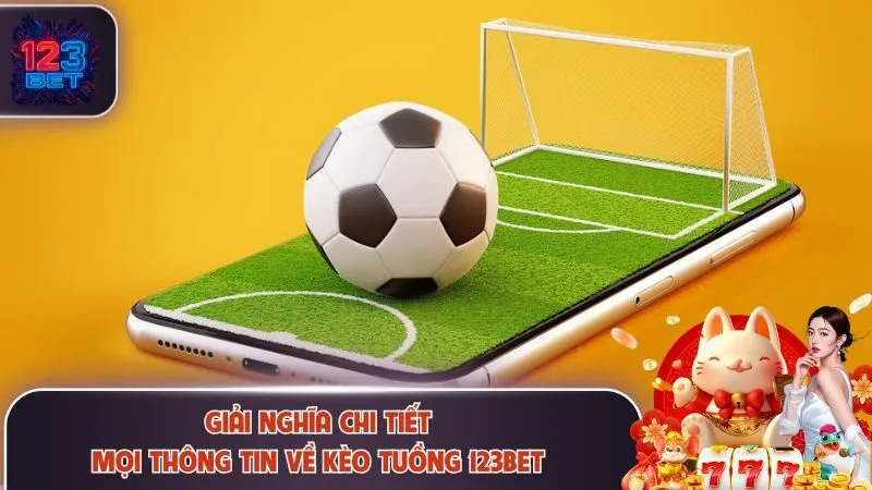 Kèo Tuồng 123Bet Là Gì? Dấu Hiệu Nhận Biết Chuẩn Nhất 2 Giải nghĩa chi tiết về kèo tuồng 123Bet