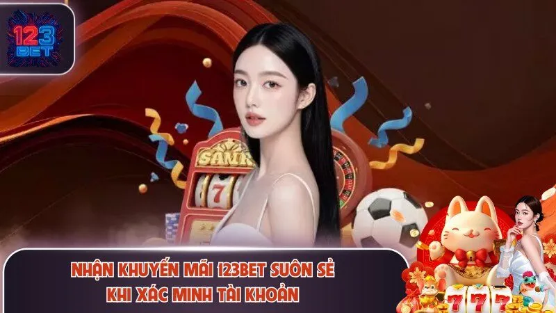 Nhận khuyến mãi 123Bet suôn sẻ khi xác minh tài khoản