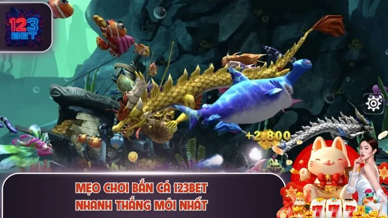 Mẹo chơi bắn cá 123Bet nhanh thắng mới nhất