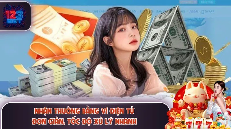 Rút Tiền 123Bet - Chỉ Dẫn Chi Tiết Quy Trình Thanh Toán 2 Nhận thưởng bằng ví điện tử đơn giản, tốc độ xử lý nhanh